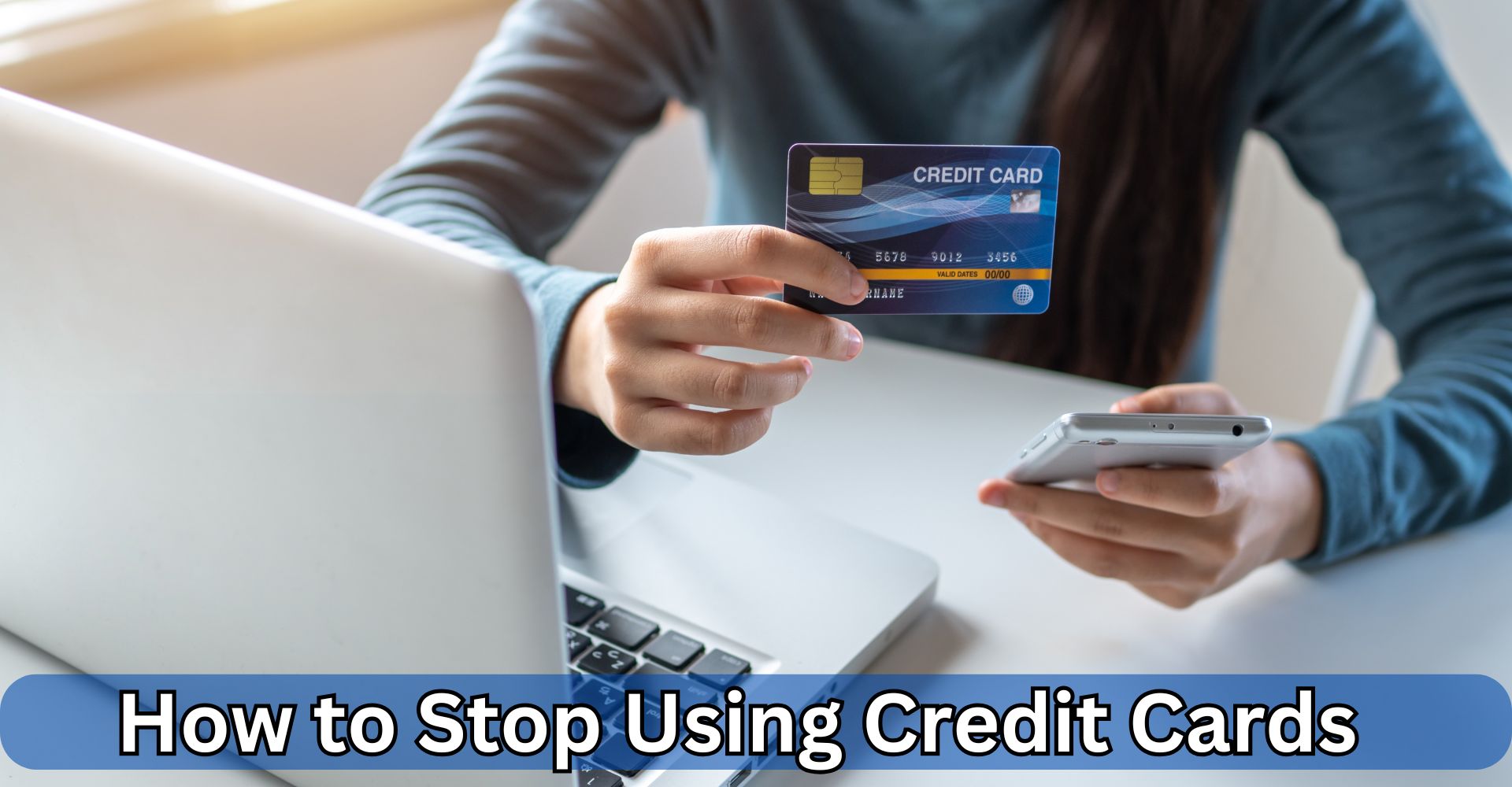 12 Life-Changing Tips on How to Stop Using Credit Cards for Good